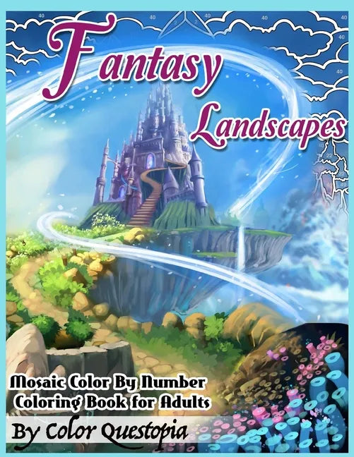 Fantasy Landscapes - Mosaic Color By Numbers Coloring Book For Adults: A Magical Extreme Adult Color-By-Number Book of Detailed Hidden Nature, Secret - Paperback