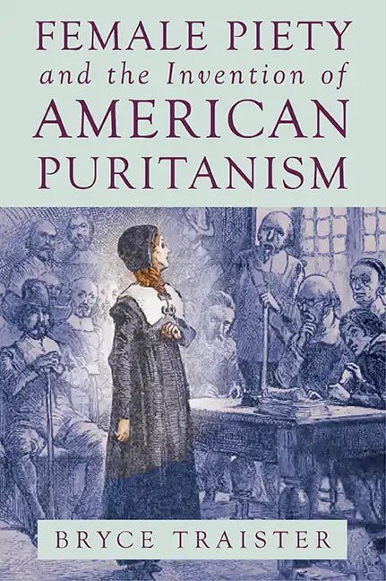 Female Piety and the Invention of American Puritanism - Paperback