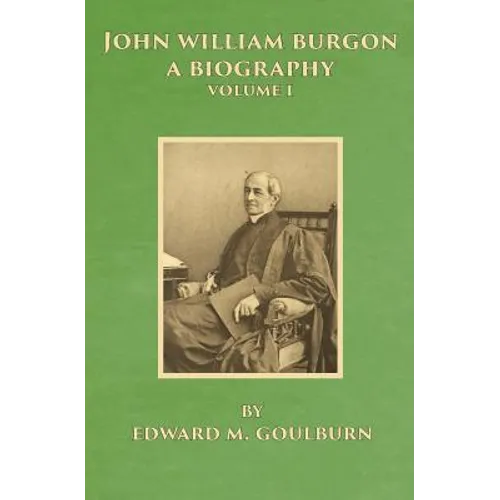 John William Burgon, A Biography: Volume I - Paperback