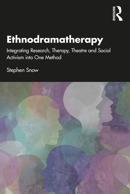 Ethnodramatherapy: Integrating Research, Therapy, Theatre and Social Activism Into One Method - Paperback