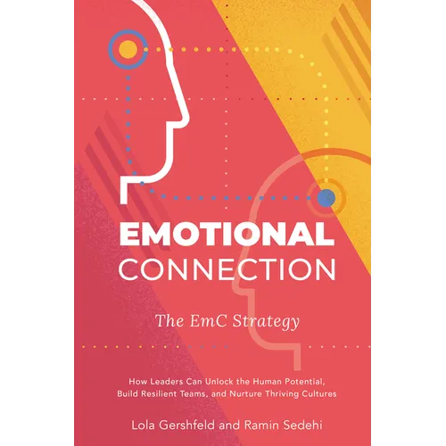 Emotional Connection: The EmC Strategy: How Leaders Can Unlock the Human Potential, Build Resilient Teams, and Nurture Thriving Cultures - Paperback