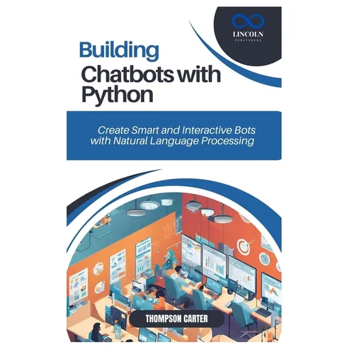 Building Chatbots with Python: Create Smart and Interactive Bots with Natural Language Processing - Paperback
