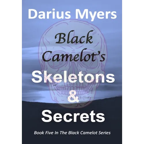 Black Camelot's Skeletons & Secrets - Hardcover
