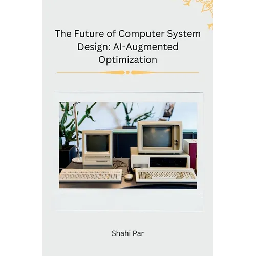 The Future of Computer System Design: AI-Augmented Optimization - Paperback