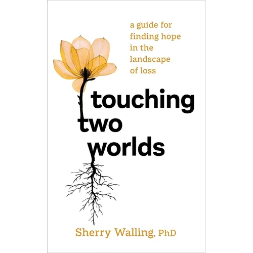 Touching Two Worlds: A Guide for Finding Hope in the Landscape of Loss - Paperback