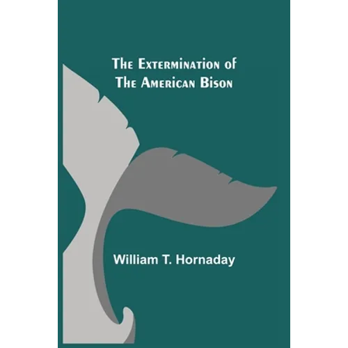 The Extermination of the American Bison - Paperback