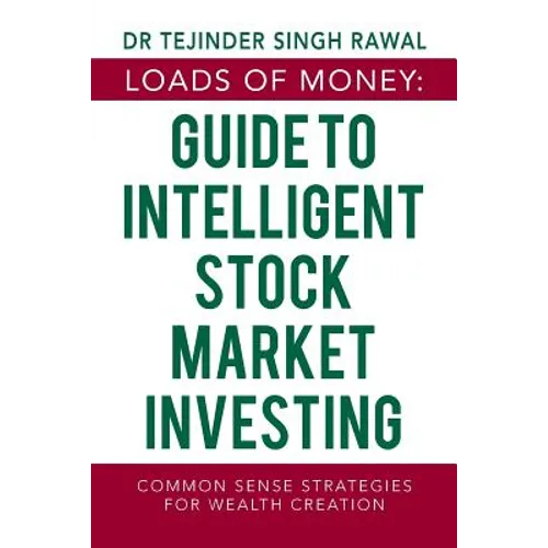 Loads of Money: Guide to Intelligent Stock Market Investing: Common Sense Strategies for Wealth Creation - Paperback