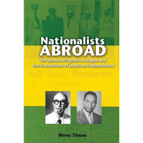 Nationalists Abroad: The Jamaica Progressive League and the Foundations of Jamaican Independence - Paperback