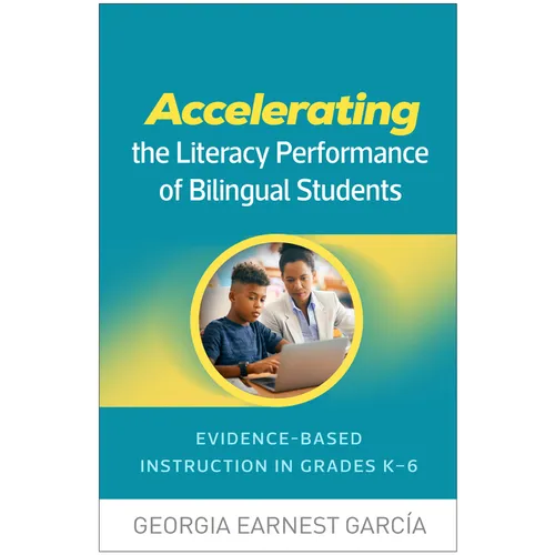 Accelerating the Literacy Performance of Bilingual Students: Evidence-Based Instruction in Grades K-6 - Paperback