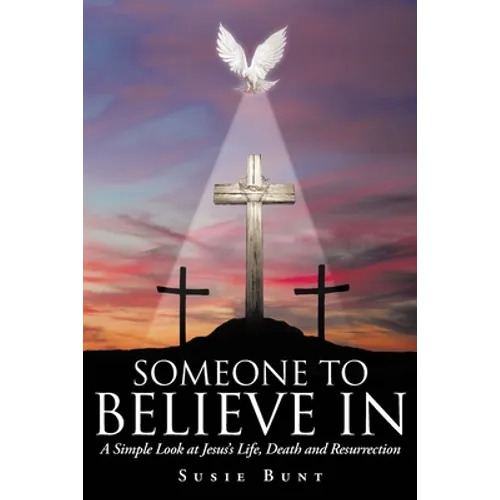 Someone To Believe In: A Simple Look at Jesus's Life, Death and Resurrection - Paperback