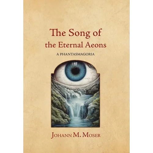 The Song of the Eternal Aeons: A Phantasmagoria - Hardcover