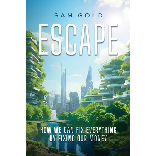Escape: How We Can Fix Everything by Fixing Our Money - Paperback