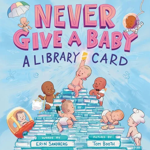 Never Give a Baby a Library Card: A Picture Book - Hardcover