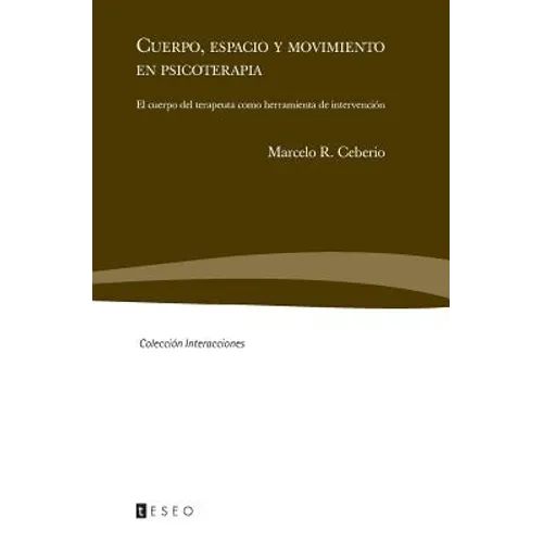 Cuerpo, espacio y movimiento en psicoterapia: El cuerpo del terapeuta como herramienta de intervención - Paperback