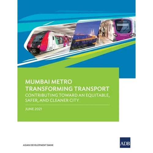 Mumbai Metro Transforming Transport: Contributing Toward an Equitable, Safer, and Cleaner City - Paperback