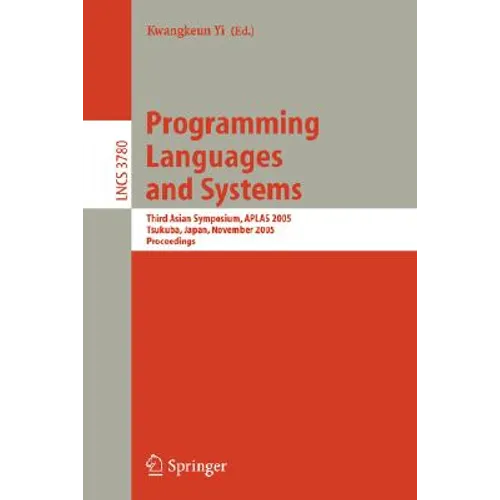 Programming Languages and Systems: Third Asian Symposium, Aplas 2005, Tsukuba, Japan, November 2-5, 2005, Proceedings - Paperback
