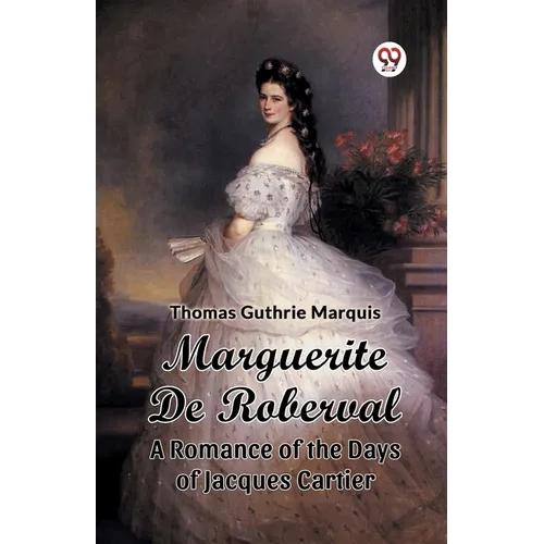 Marguerite De Roberval A Romance of the Days of Jacques Cartier - Paperback
