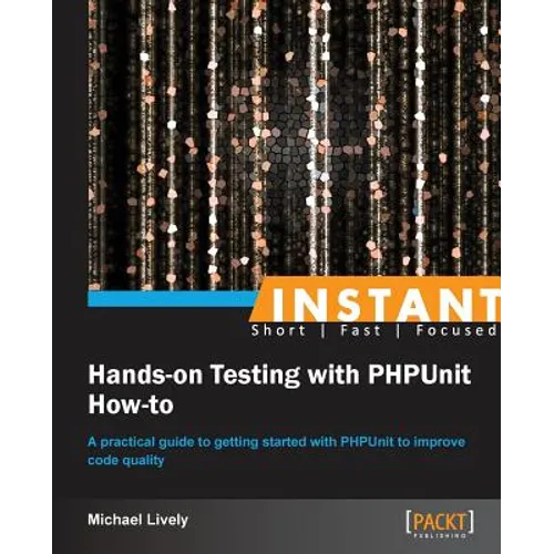 Instant Hands-on Testing with PHPUnit How-to - Paperback