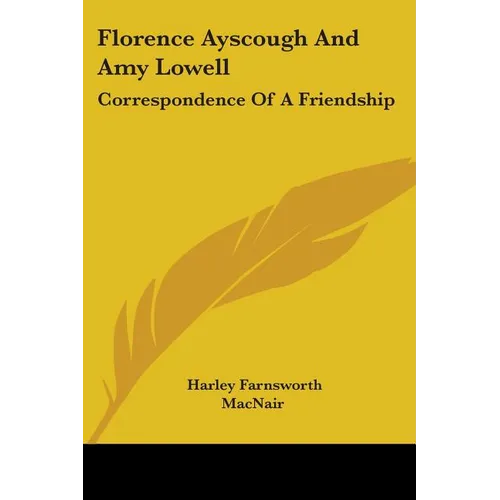 Florence Ayscough And Amy Lowell: Correspondence Of A Friendship - Paperback