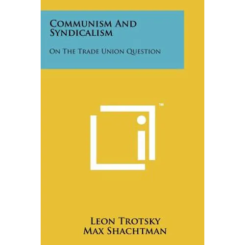 Communism and Syndicalism: On the Trade Union Question - Paperback