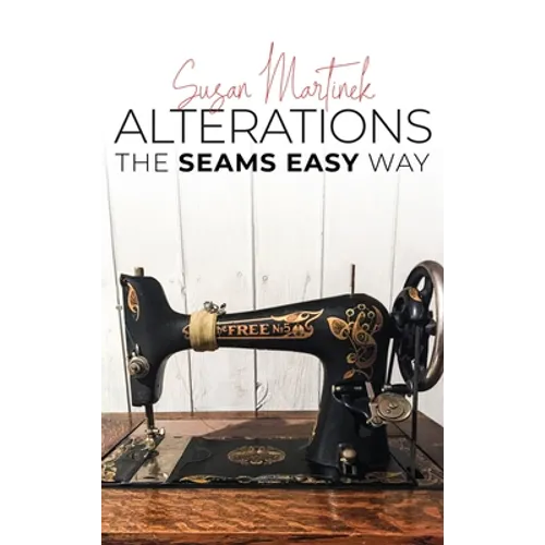 Alterations (The Seams Easy Way): Step-by-step Instructions for Sewing and Practical Clothing Alterations - Hardcover