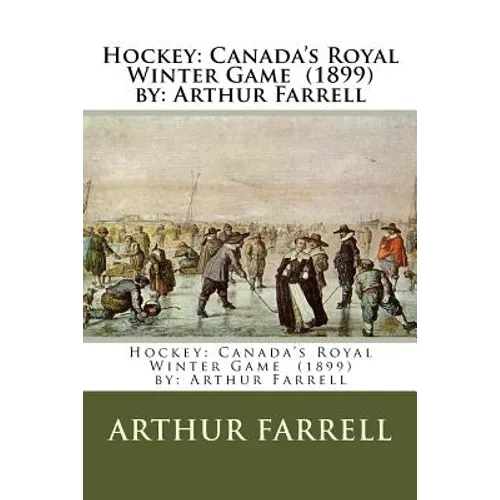 Hockey: Canada's Royal Winter Game (1899) by: Arthur Farrell - Paperback