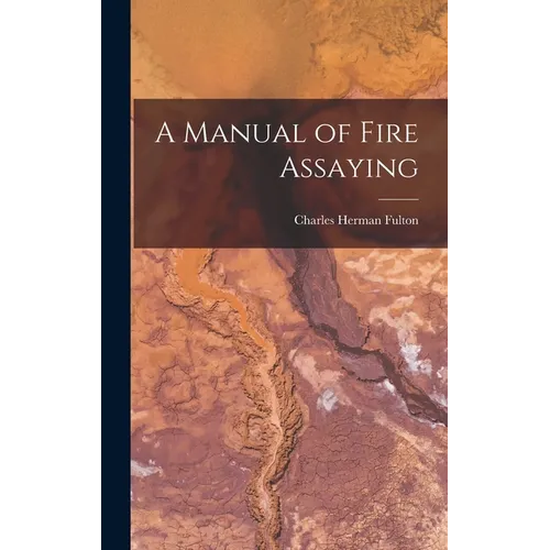 A Manual of Fire Assaying - Hardcover