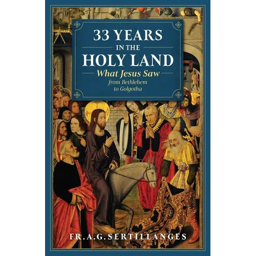 33 Years in the Holy Land: What Jesus Saw from Bethlehem to Golgotha - Paperback
