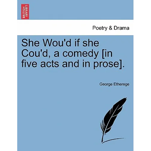 She Wou'd If She Cou'd, a Comedy [In Five Acts and in Prose]. - Paperback