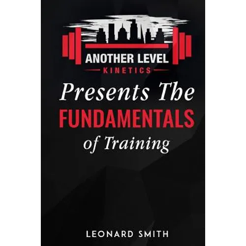 Another Level Kinetics: Presents the Fundamentals of Training - Paperback
