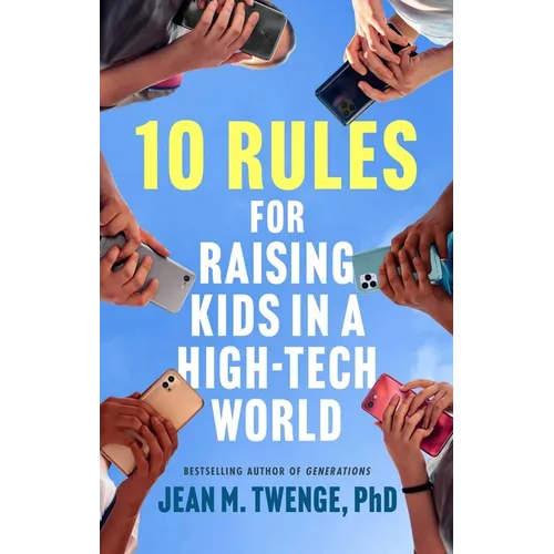 10 Rules for Raising Kids in a High-Tech World: How Parents Can Stop Smartphones, Social Media, and Gaming from Taking Over Their Children's Lives - Hardcover