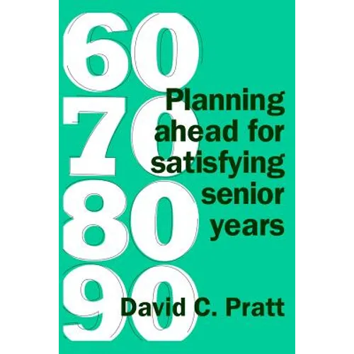 60 70 80 90: Planning ahead for satisfying senior years - Paperback