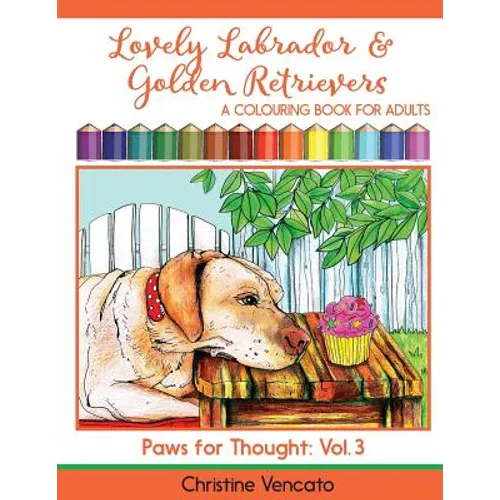 Lovely Labrador and Golden Retrievers: A Loyal Dog Colouring Book for Adults - Paperback