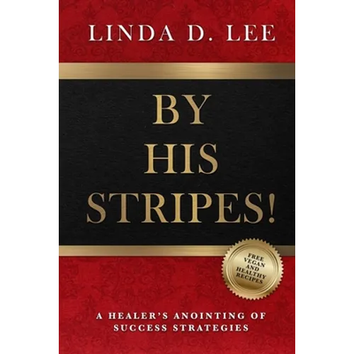 By His Stripes!: A Healer's Anointing of Success Strategies - Paperback
