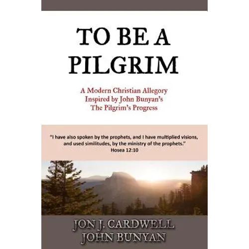 To Be a Pilgrim: A Modern Christian Allegory Inspired by John Bunyan's The Pilgrim's Progress - Paperback