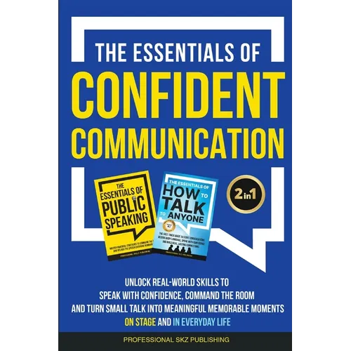The Essentials of Confident Communication: Unlock Real-World Skills to Speak with Confidence, Command the Room, and Turn Small Talk into Meaningful, M - Paperback
