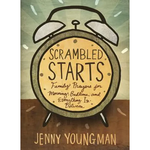 Scrambled Starts: Family Prayers for Morning, Bedtime and Everything In-Between - Paperback
