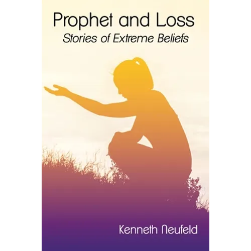 Prophet and Loss: Stories of Extreme Beliefs - Paperback
