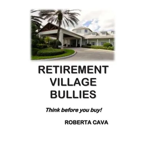 Retirement Village Bullies: Think Before You Buy! - Paperback