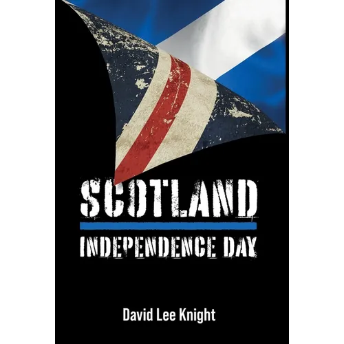 Scotland: Independence Day - Hardcover