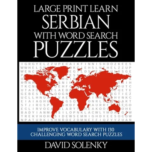 Large Print Learn Serbian with Word Search Puzzles: Learn Serbian Language Vocabulary with Challenging Easy to Read Word Find Puzzles - Paperback