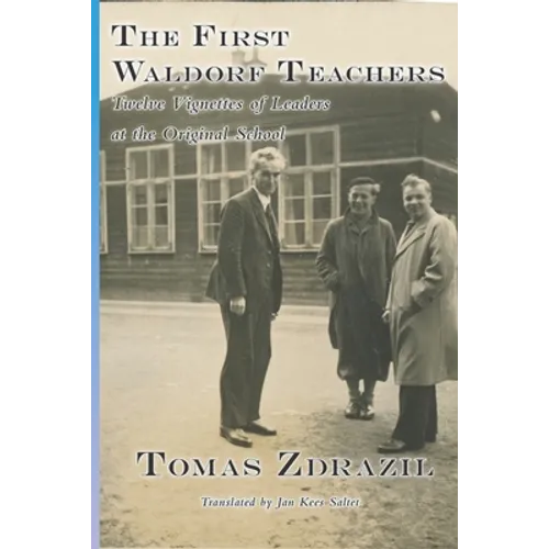 The First Waldorf Teachers: Twelve Vignettes of Leaders at the Original School - Paperback