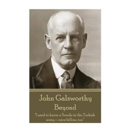John Galsworthy - Beyond: 