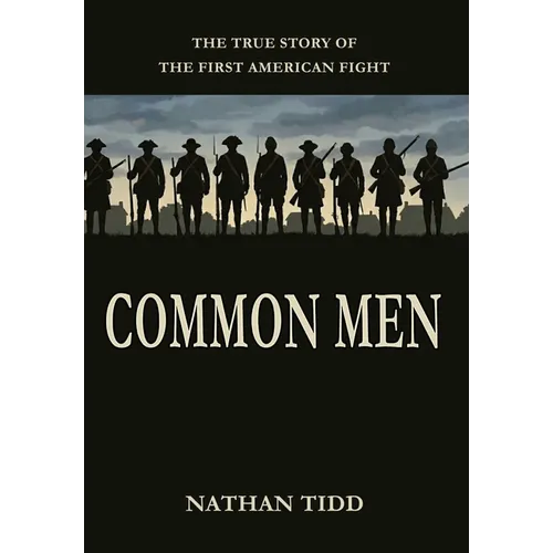 Common Men: The True Story of the First American Fight - Hardcover