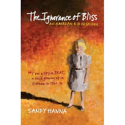 The Ignorance of Bliss: An American Kid in Saigon - Paperback