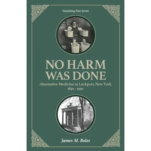 No Harm Was Done: Alternative Medicine in Lockport, New York 1830-1930 - Paperback