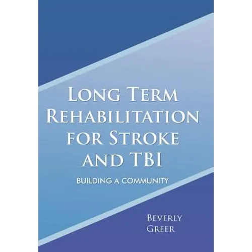 Long Term Rehabilitation for Stroke and TBI: Building a Community - Hardcover