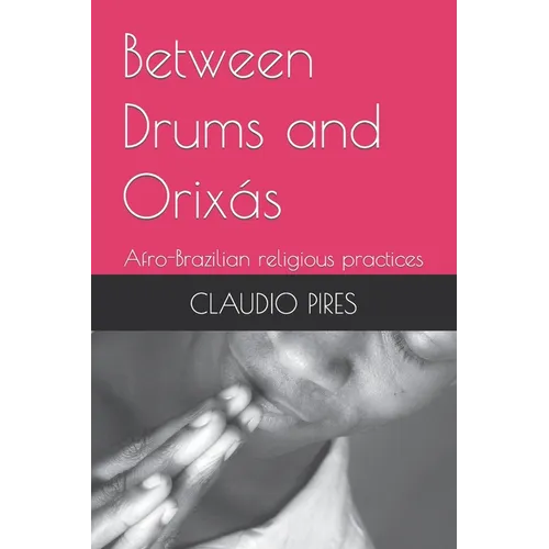 Between Drums and Orixás: Afro-Brazilian religious practices - Paperback
