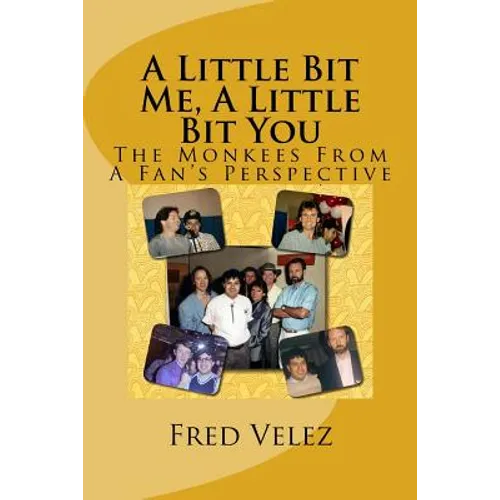 A Little Bit Me, A Little Bit You: The Monkees From A Fan's Perspective - Paperback
