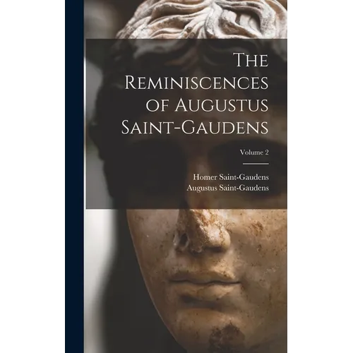 The Reminiscences of Augustus Saint-Gaudens; Volume 2 - Hardcover